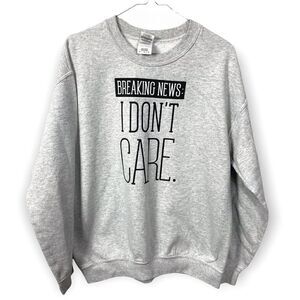 Sweatshirt I Dont Care Graphic